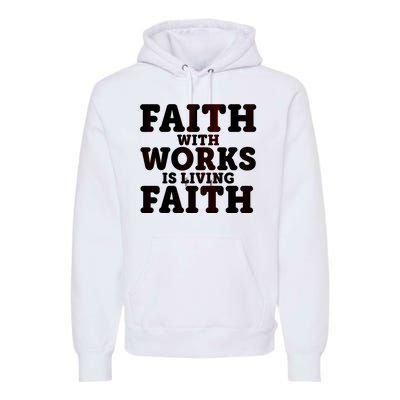 Faith With Works Is Living Faith Premium Hoodie