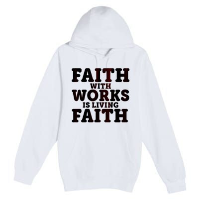 Faith With Works Is Living Faith Premium Pullover Hoodie