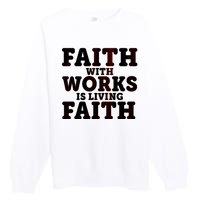 Faith With Works Is Living Faith Premium Crewneck Sweatshirt