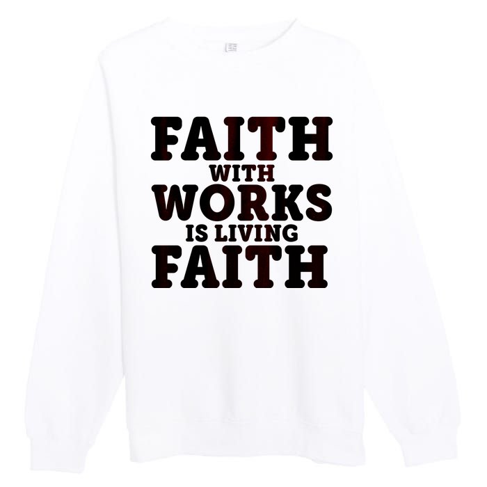 Faith With Works Is Living Faith Premium Crewneck Sweatshirt