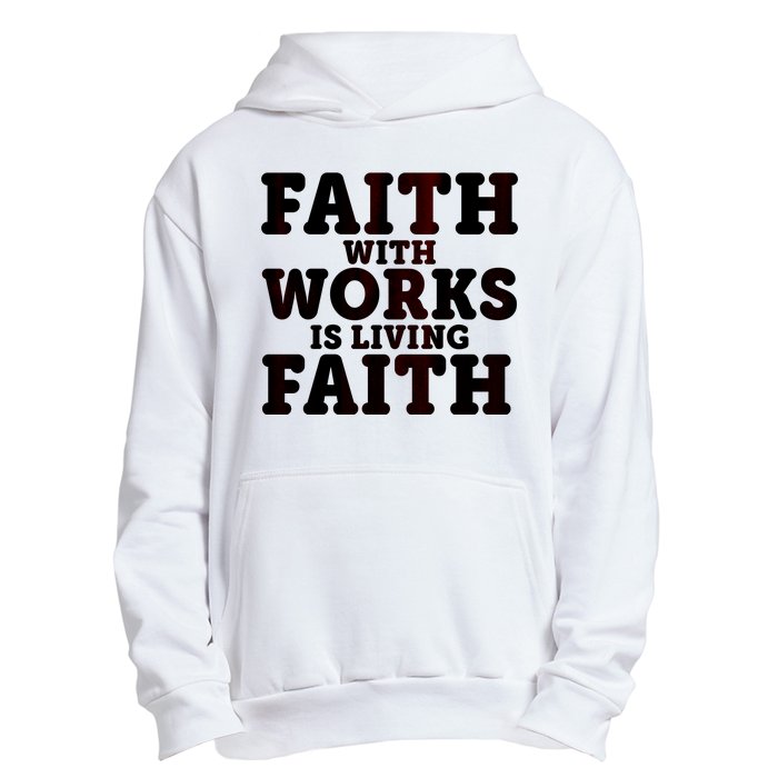 Faith With Works Is Living Faith Urban Pullover Hoodie