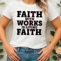 Faith With Works Is Living Faith Womens T-Shirt