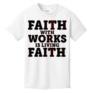 Faith With Works Is Living Faith Kids T-Shirt