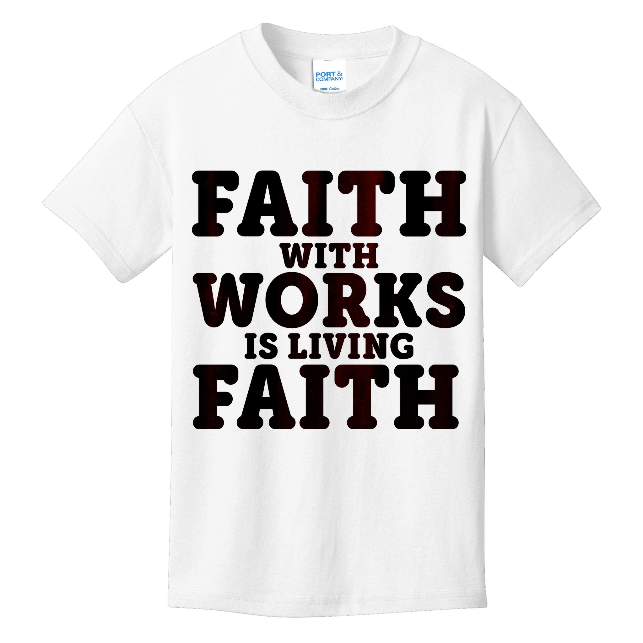 Faith With Works Is Living Faith Kids T-Shirt