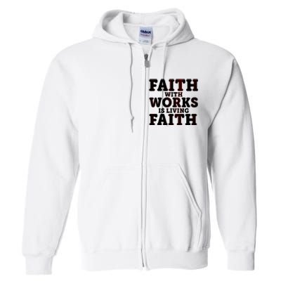 Faith With Works Is Living Faith Full Zip Hoodie