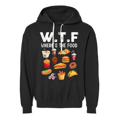 Funny Wtf Wheres The Food Funny Gift Garment-Dyed Fleece Hoodie