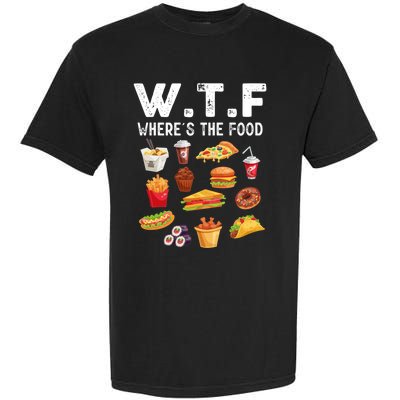 Funny Wtf Wheres The Food Funny Gift Garment-Dyed Heavyweight T-Shirt