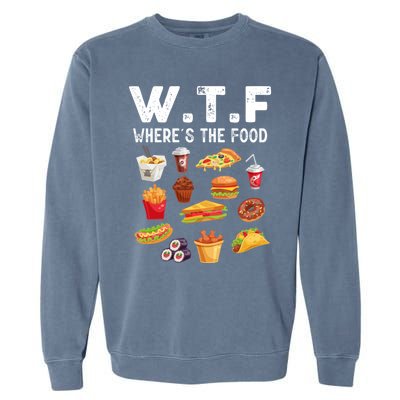 Funny Wtf Wheres The Food Funny Gift Garment-Dyed Sweatshirt