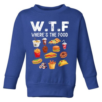Funny Wtf Wheres The Food Funny Gift Toddler Sweatshirt
