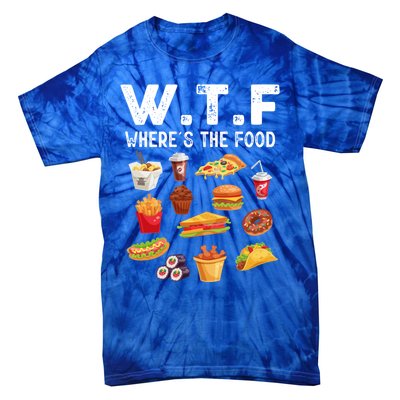 Funny Wtf Wheres The Food Funny Gift Tie-Dye T-Shirt