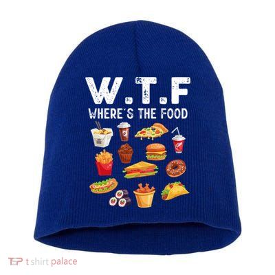 Funny Wtf Wheres The Food Funny Gift Short Acrylic Beanie