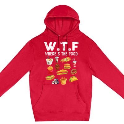 Funny Wtf Wheres The Food Funny Gift Premium Pullover Hoodie