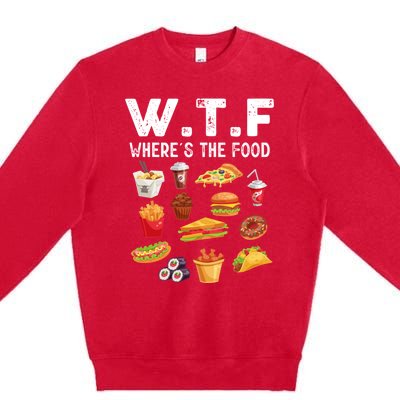 Funny Wtf Wheres The Food Funny Gift Premium Crewneck Sweatshirt