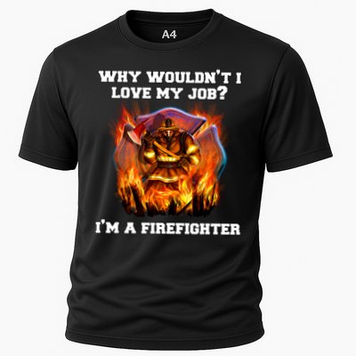 Firefighters Why Wouldnt I Love My Job Im A Firefighter Gift Performance Shirt