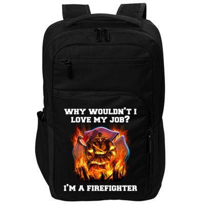 Firefighters Why Wouldnt I Love My Job Im A Firefighter Gift Impact Tech Backpack
