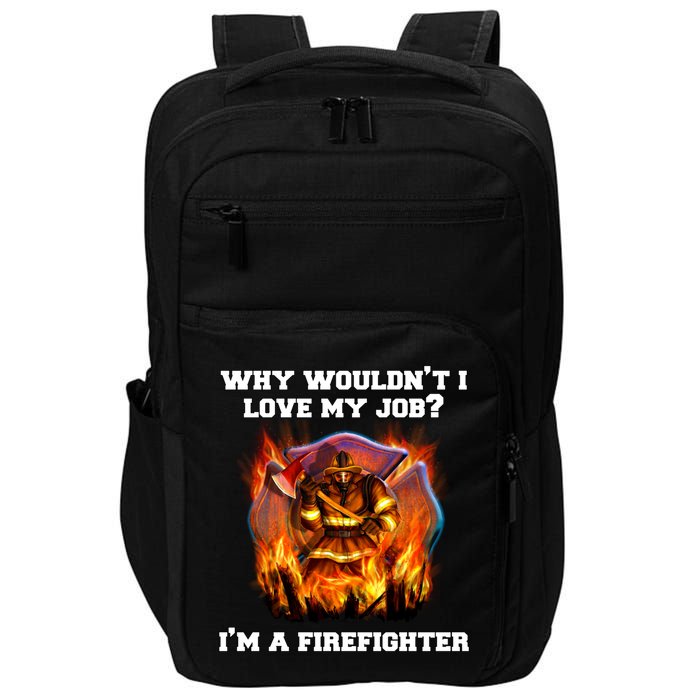 Firefighters Why Wouldnt I Love My Job Im A Firefighter Gift Impact Tech Backpack