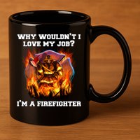 Firefighters Why Wouldnt I Love My Job Im A Firefighter Gift 11oz C Handle Ceramic Mug