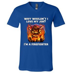 Firefighters Why Wouldnt I Love My Job Im A Firefighter Gift V-Neck T-Shirt