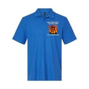 Firefighters Why Wouldnt I Love My Job Im A Firefighter Gift Softstyle Adult Sport Polo