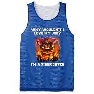 Firefighters Why Wouldnt I Love My Job Im A Firefighter Gift Mesh Reversible Basketball Jersey Tank