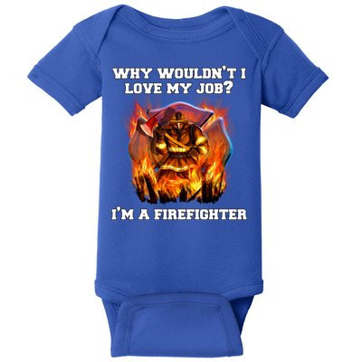 Firefighters Why Wouldnt I Love My Job Im A Firefighter Gift Baby Bodysuit