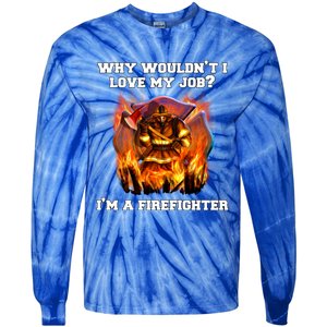 Firefighters Why Wouldnt I Love My Job Im A Firefighter Gift Tie-Dye Long Sleeve Shirt