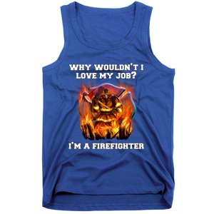 Firefighters Why Wouldnt I Love My Job Im A Firefighter Gift Tank Top