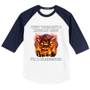 Firefighters Why Wouldnt I Love My Job Im A Firefighter Gift Baseball Sleeve Shirt