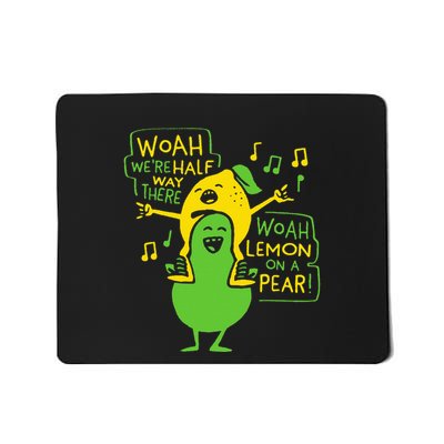 Funny Woah WeRe Half Way There Lemon On A Pear Mousepad