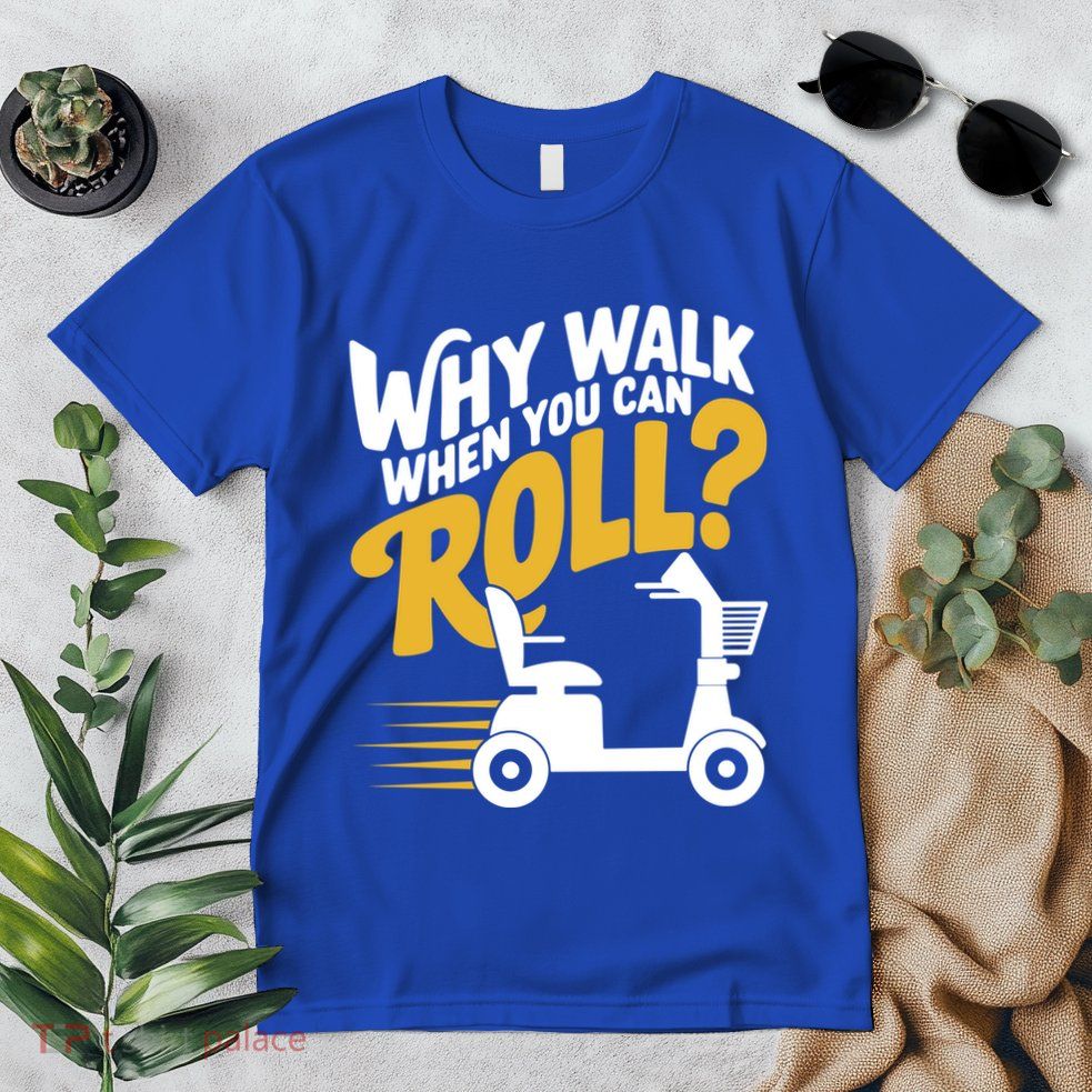 Funny Why Walk You Can Roll Mobility Scooter Adult Seniors Gift Premium T-Shirt