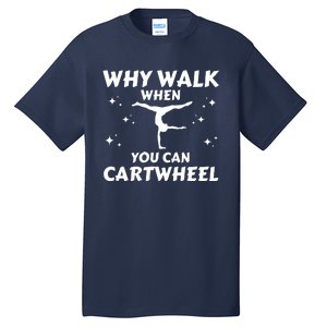 Funny Why Walk When You Can Cartwheel Gymnastics, Gymnast, Cheer, Acrobatics Tall T-Shirt