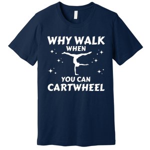 Funny Why Walk When You Can Cartwheel Gymnastics, Gymnast, Cheer, Acrobatics Premium T-Shirt