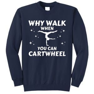 Funny Why Walk When You Can Cartwheel Gymnastics, Gymnast, Cheer, Acrobatics Tall Sweatshirt