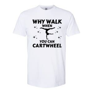 Funny Why Walk When You Can Cartwheel Gymnastics, Gymnast, Cheer, Acrobatics Softstyle CVC T-Shirt