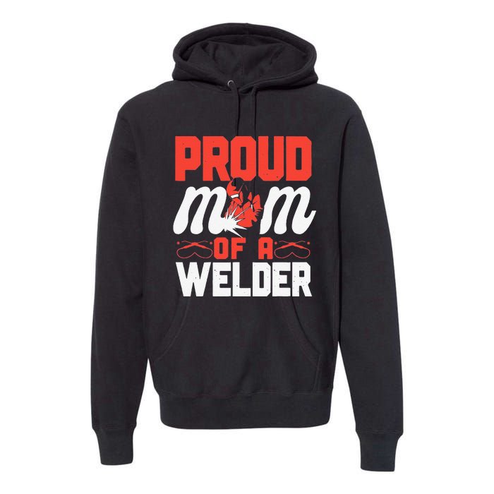 Funny Welder Welding Mom Mother Vintage Proud Mom Of A Welder Premium Hoodie