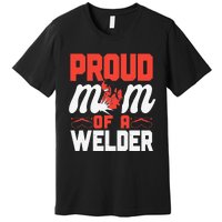 Funny Welder Welding Mom Mother Vintage Proud Mom Of A Welder Premium T-Shirt