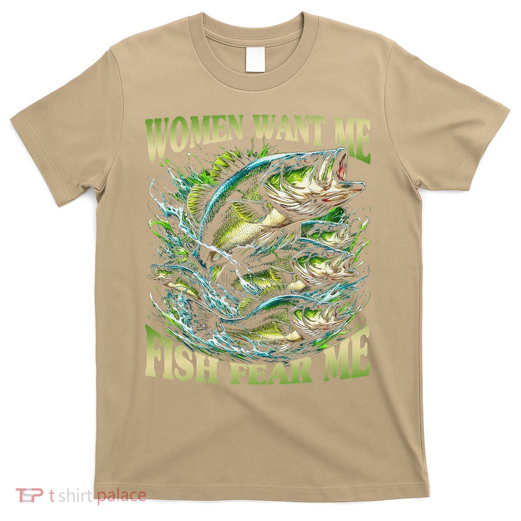 Funny Women Want Me Fish Fear Me - Bass Fishing Lover T-Shirt