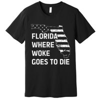 Florida Where Woke Goes To Die Funny Retro Premium T-Shirt