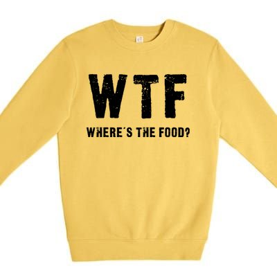 Funny Wtf Wheres The Food Gift Premium Crewneck Sweatshirt