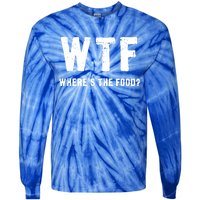 Funny Wtf Wheres The Food Gift Tie-Dye Long Sleeve Shirt