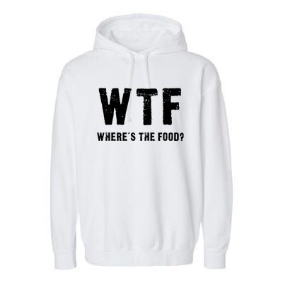 Funny Wtf Wheres The Food Gift Garment-Dyed Fleece Hoodie