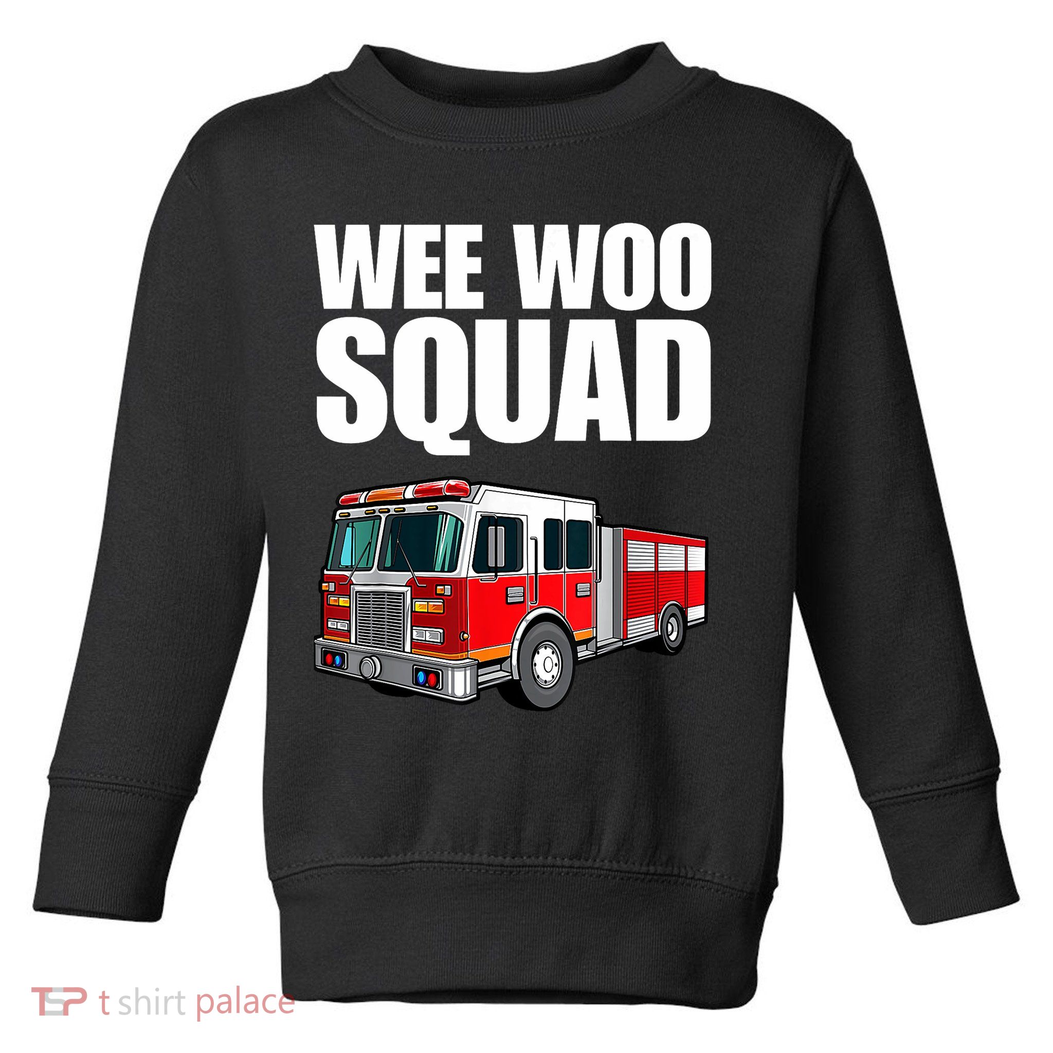 Funny Wee Woo Squad Fire Truck Design Toddler Sweatshirt