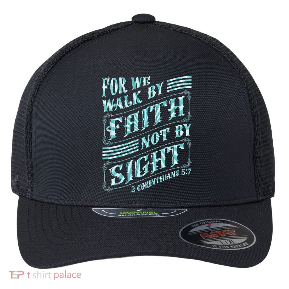 For We Walk By Faith Not By Sight Flexfit Unipanel Trucker Cap