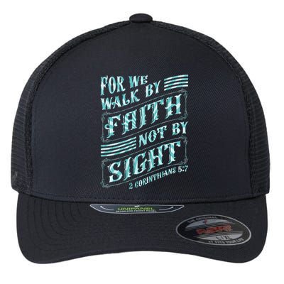 For We Walk By Faith Not By Sight Flexfit Unipanel Trucker Cap