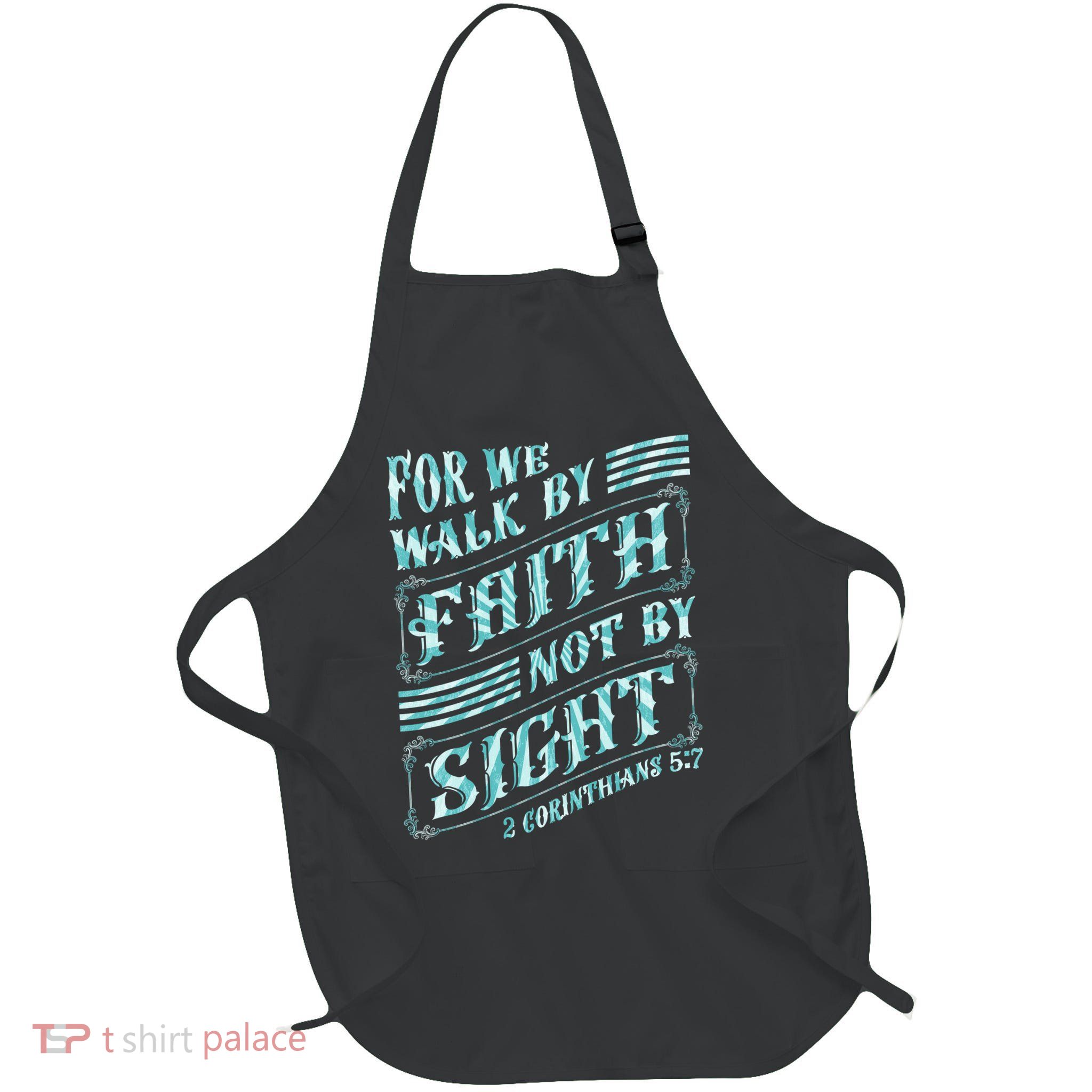 For We Walk By Faith Not By Sight Apron