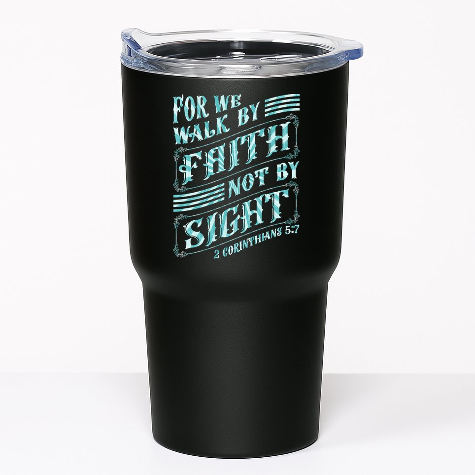 For We Walk By Faith Not By Sight Tumbler