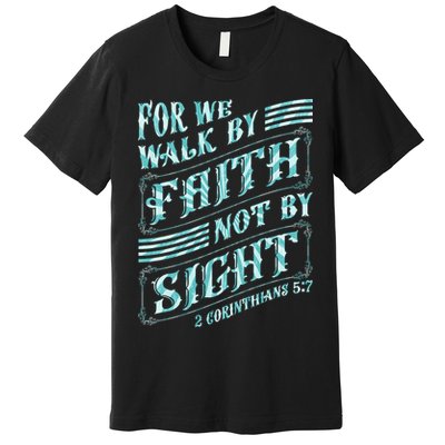 For We Walk By Faith Not By Sight Premium T-Shirt