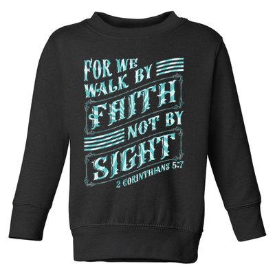 For We Walk By Faith Not By Sight Toddler Sweatshirt