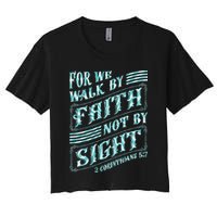 For We Walk By Faith Not By Sight Women's Crop Top Tee