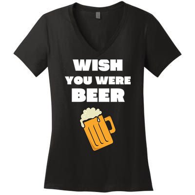 Funny Wish You Were Beer Women's V-Neck T-Shirt